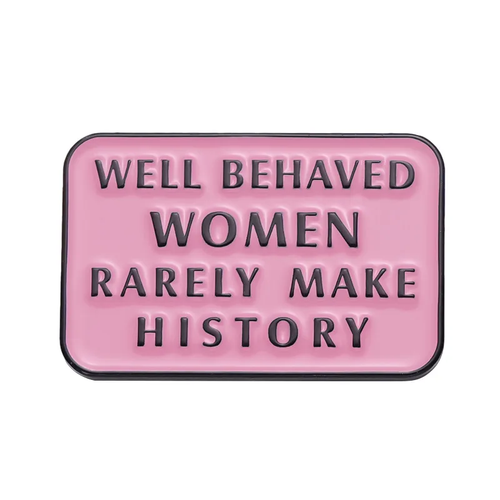 Well Behaved Women Brooch
